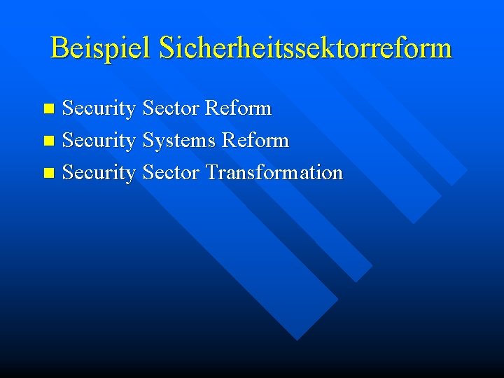 Beispiel Sicherheitssektorreform Security Sector Reform n Security Systems Reform n Security Sector Transformation n