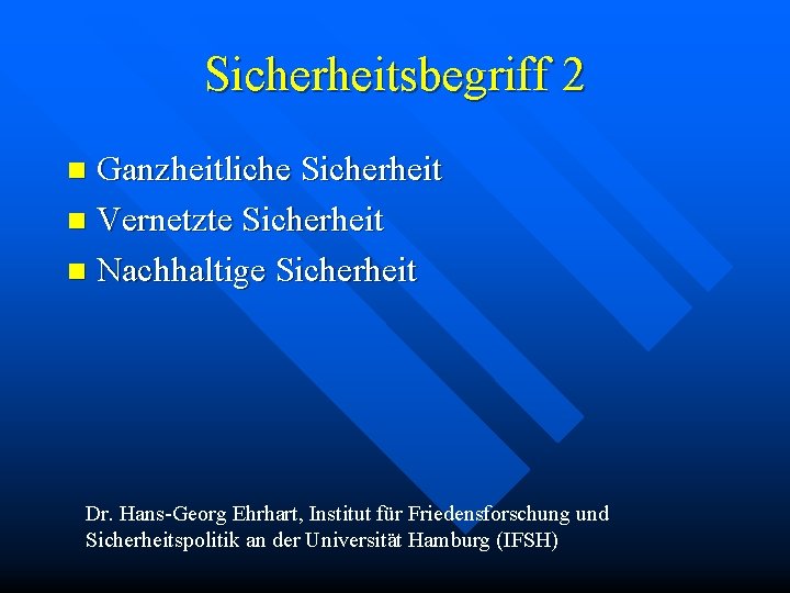 Sicherheitsbegriff 2 Ganzheitliche Sicherheit n Vernetzte Sicherheit n Nachhaltige Sicherheit n Dr. Hans-Georg Ehrhart,