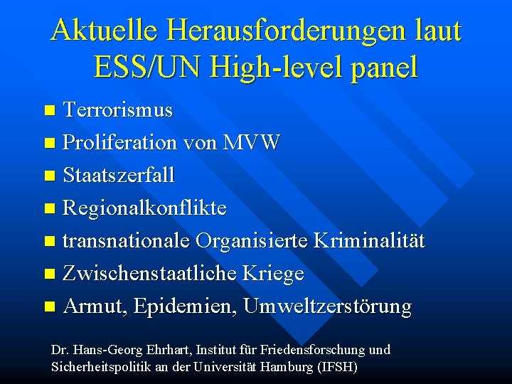 Aktuelle Herausforderungen laut ESS/UN High-level panel Terrorismus n Proliferation von MVW n Staatszerfall n