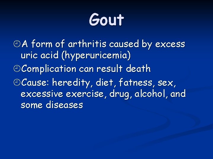 Gout A form of arthritis caused by excess uric acid (hyperuricemia) Complication can result