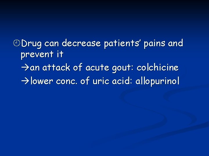  Drug can decrease patients’ pains and prevent it an attack of acute gout: