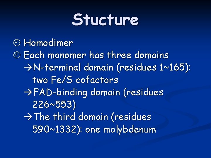 Stucture Homodimer Each monomer has three domains N-terminal domain (residues 1~165): two Fe/S cofactors