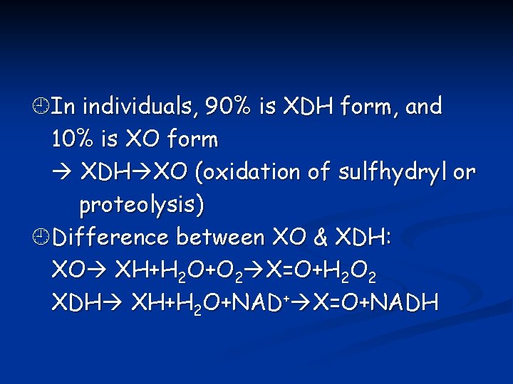  In individuals, 90% is XDH form, and 10% is XO form XDH XO