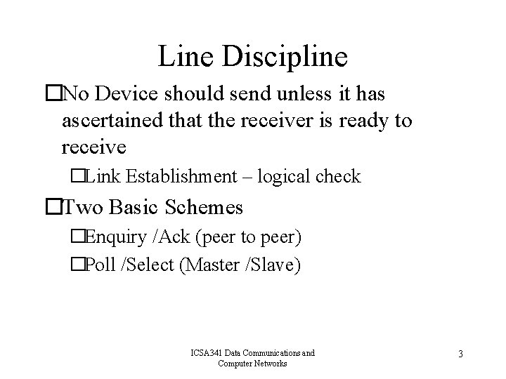 Line Discipline �No Device should send unless it has ascertained that the receiver is