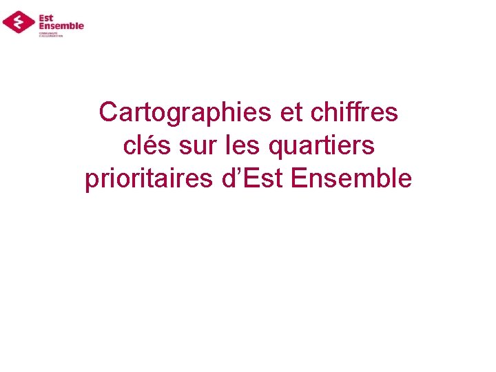 Cartographies et chiffres clés sur les quartiers prioritaires d’Est Ensemble 