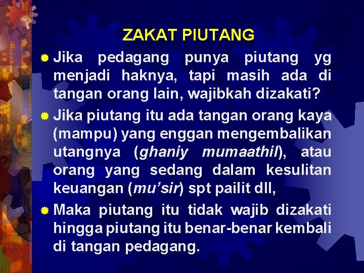 ZAKAT PIUTANG ® Jika pedagang punya piutang yg menjadi haknya, tapi masih ada di