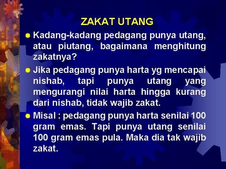ZAKAT UTANG ® Kadang-kadang pedagang punya utang, atau piutang, bagaimana menghitung zakatnya? ® Jika