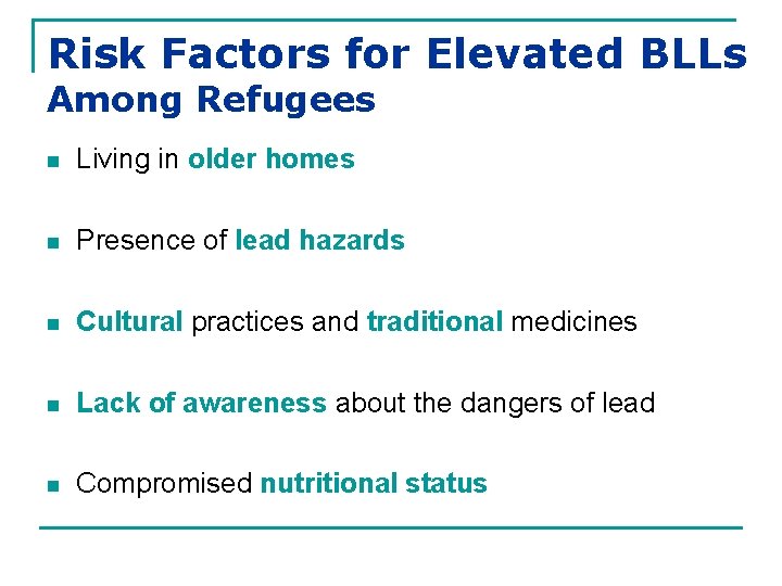 Risk Factors for Elevated BLLs Among Refugees n Living in older homes n Presence