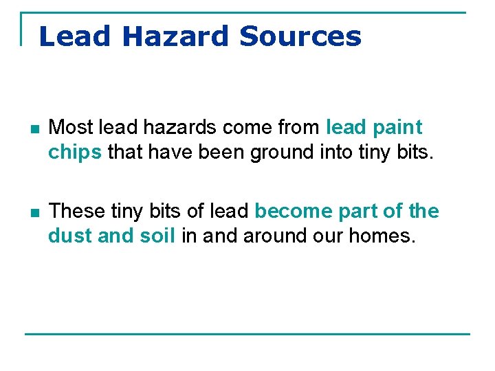 Lead Hazard Sources n Most lead hazards come from lead paint chips that have