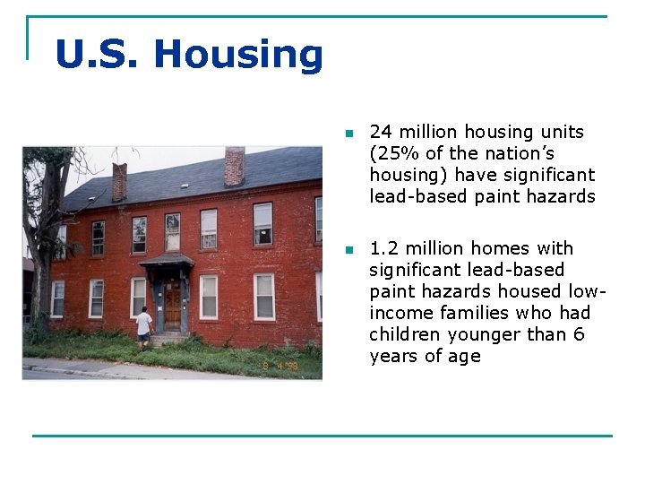U. S. Housing n n 24 million housing units (25% of the nation’s housing)