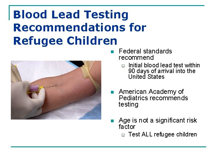 Blood Lead Testing Recommendations for Refugee Children n Federal standards recommend q Initial blood