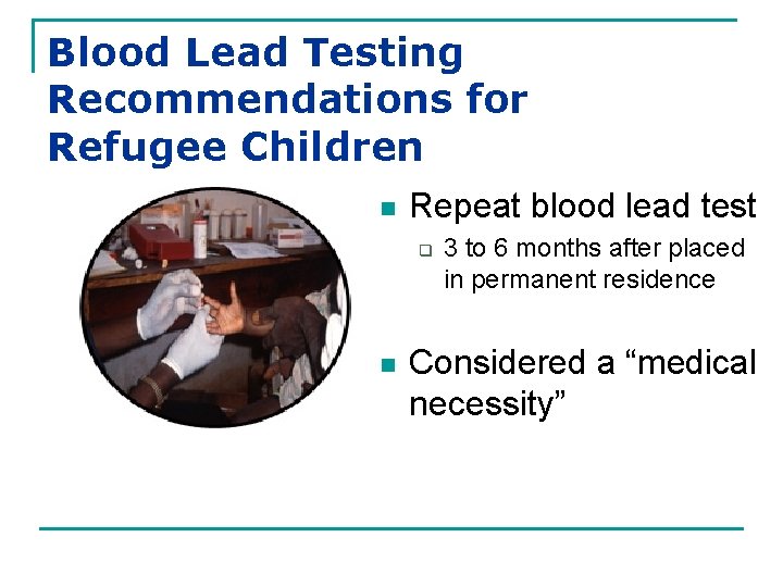 Blood Lead Testing Recommendations for Refugee Children n Repeat blood lead test q n