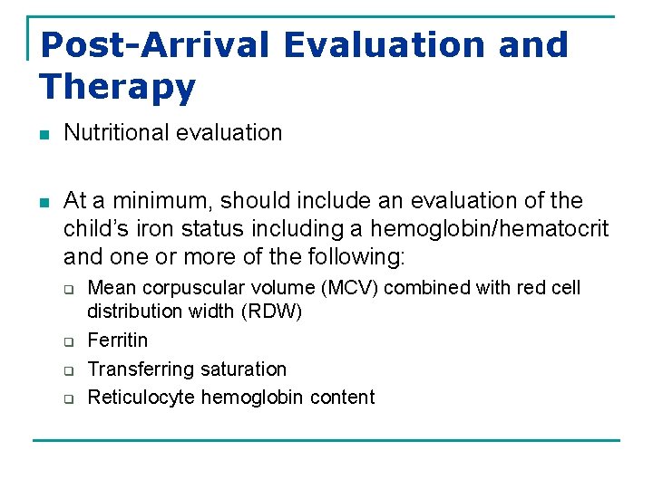 Post-Arrival Evaluation and Therapy n Nutritional evaluation n At a minimum, should include an
