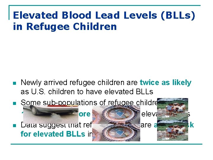 Elevated Blood Lead Levels (BLLs) in Refugee Children n Newly arrived refugee children are