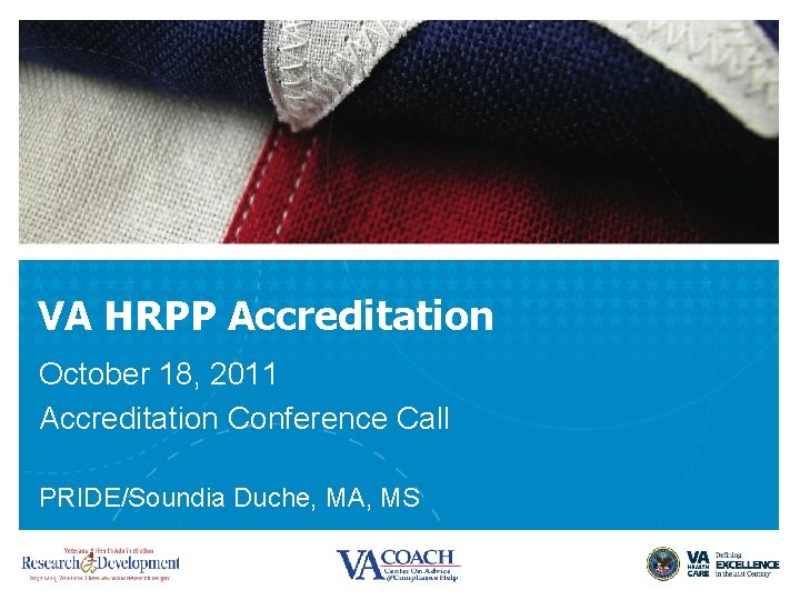 VA HRPP Accreditation October 18, 2011 Accreditation Conference Call PRIDE/Soundia Duche, MA, MS 