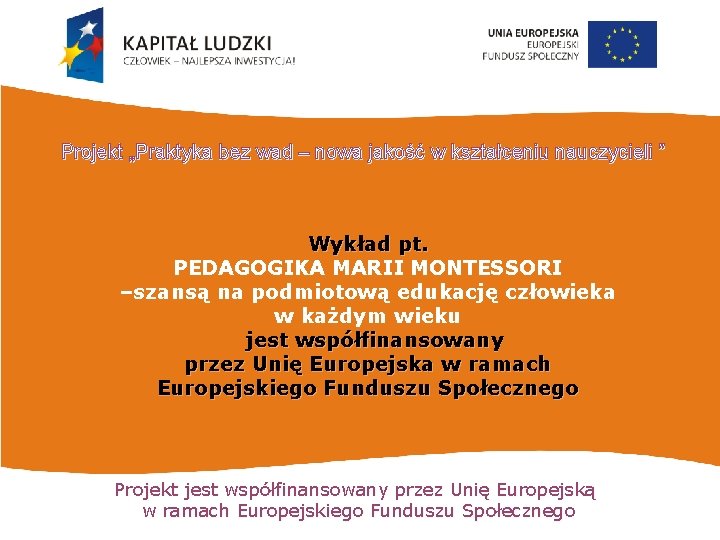 Projekt „Praktyka bez wad – nowa jakość w kształceniu nauczycieli ” Wykład pt. PEDAGOGIKA
