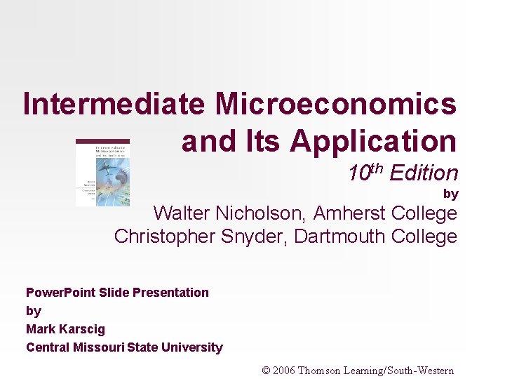 Intermediate Microeconomics and Its Application 10 th Edition by Walter Nicholson, Amherst College Christopher