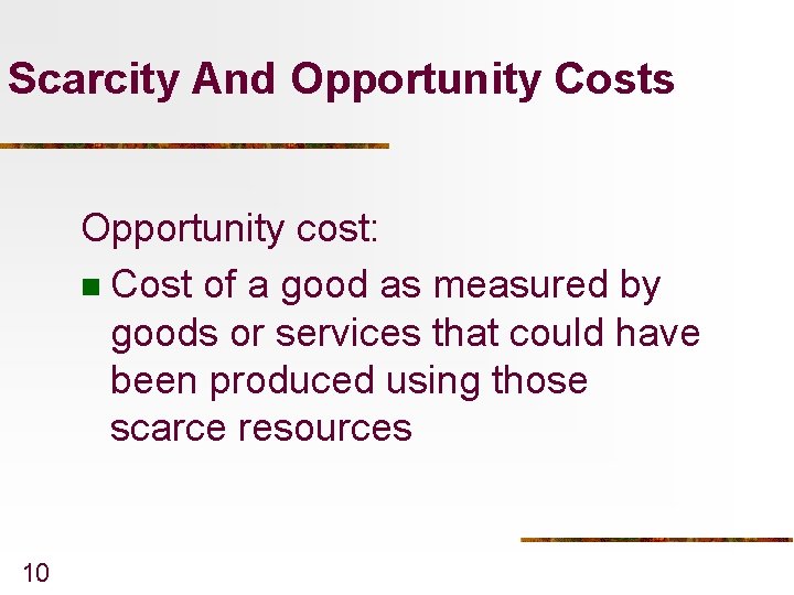 Scarcity And Opportunity Costs Opportunity cost: n Cost of a good as measured by