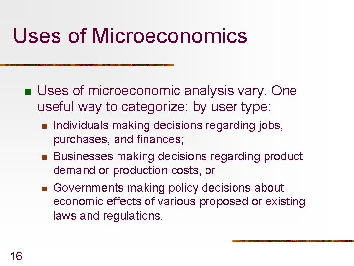 Uses of Microeconomics n Uses of microeconomic analysis vary. One useful way to categorize: