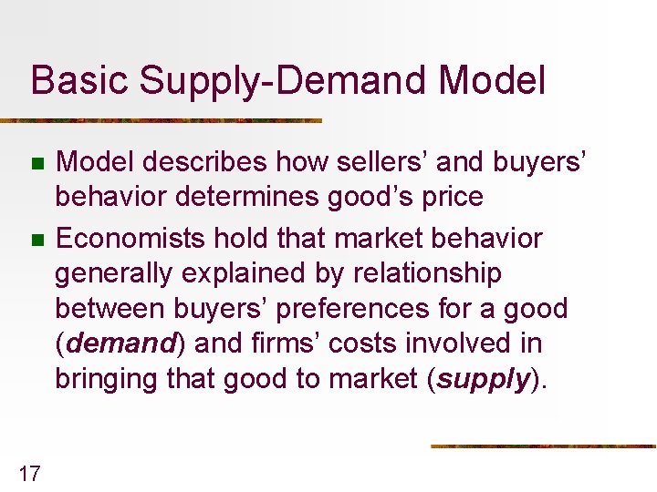 Basic Supply-Demand Model n n 17 Model describes how sellers’ and buyers’ behavior determines