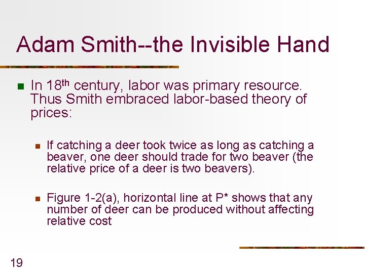 Adam Smith--the Invisible Hand n 19 In 18 th century, labor was primary resource.