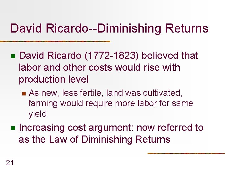 David Ricardo--Diminishing Returns n David Ricardo (1772 -1823) believed that labor and other costs