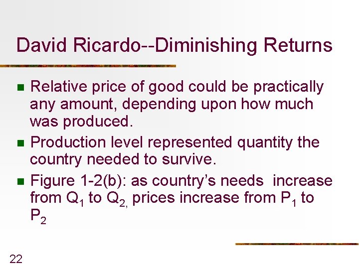David Ricardo--Diminishing Returns n n n 22 Relative price of good could be practically