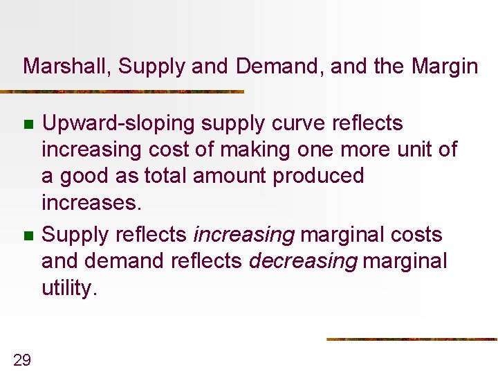 Marshall, Supply and Demand, and the Margin n n 29 Upward-sloping supply curve reflects