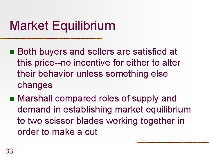 Market Equilibrium n n 33 Both buyers and sellers are satisfied at this price--no