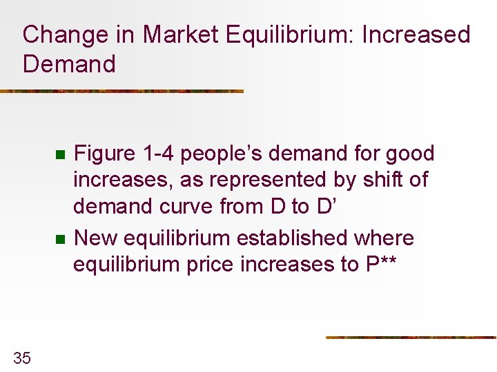 Change in Market Equilibrium: Increased Demand n n 35 Figure 1 -4 people’s demand
