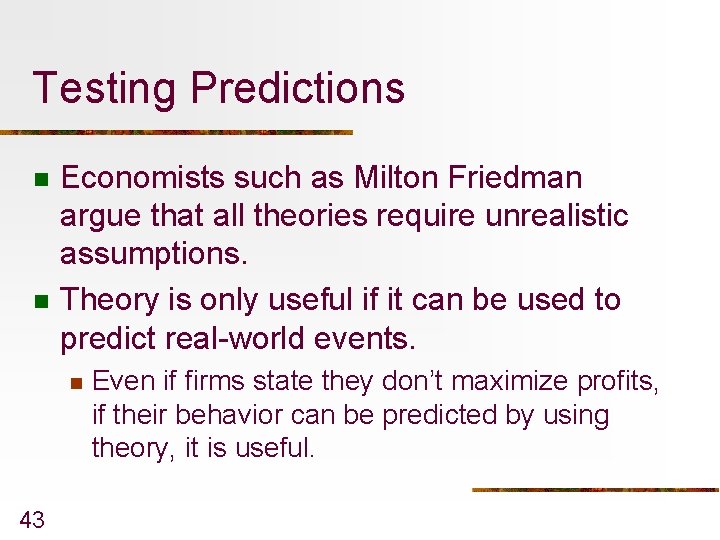 Testing Predictions n n Economists such as Milton Friedman argue that all theories require