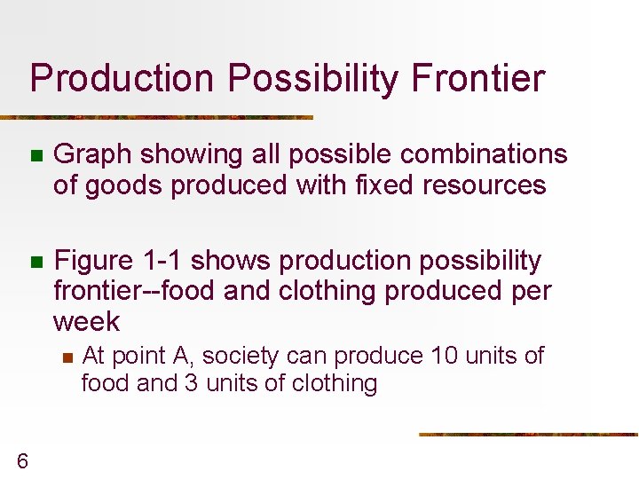 Production Possibility Frontier n Graph showing all possible combinations of goods produced with fixed