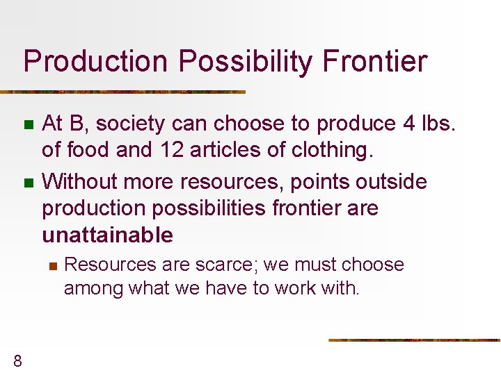 Production Possibility Frontier n n At B, society can choose to produce 4 lbs.