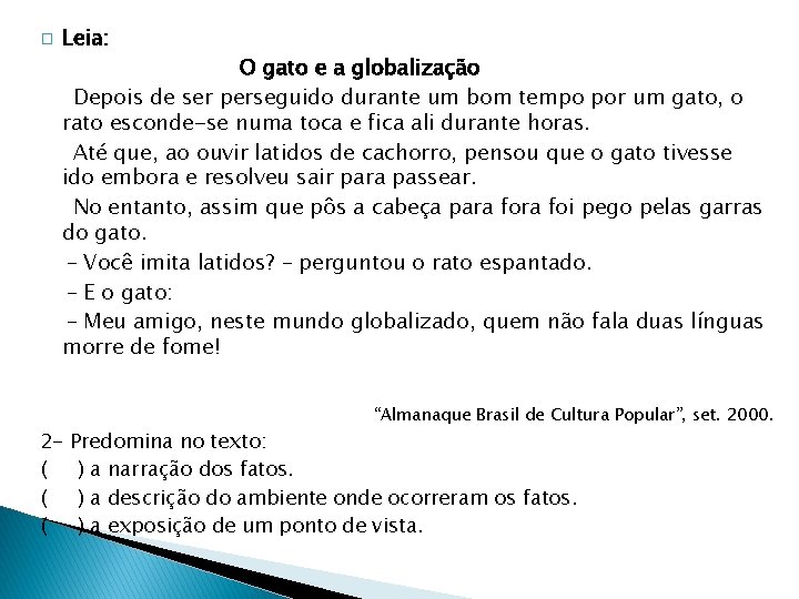 � Leia: O gato e a globalização Depois de ser perseguido durante um bom