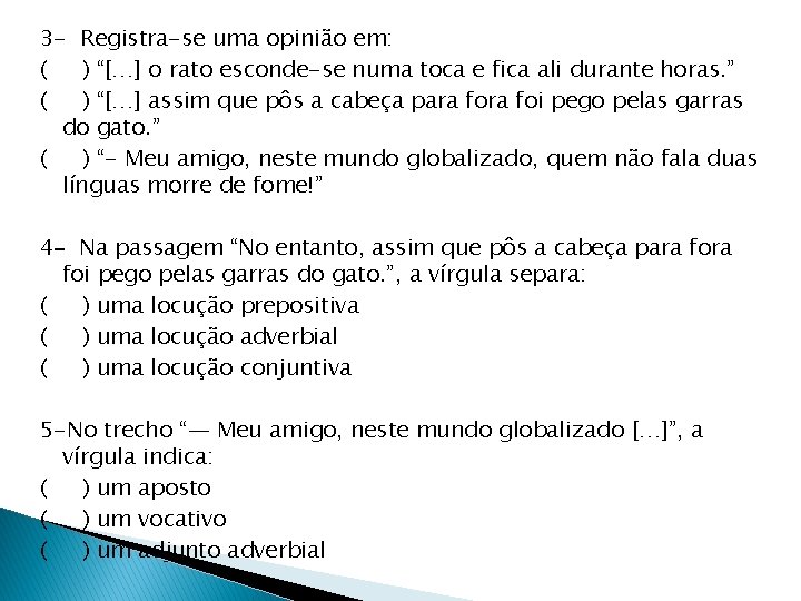 3 - Registra-se uma opinião em: ( ) “[…] o rato esconde-se numa toca