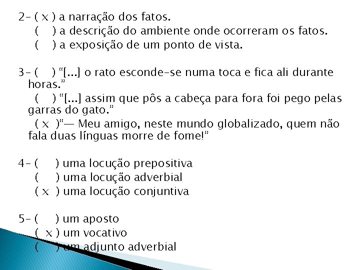 2 - ( x ) a narração dos fatos. ( ) a descrição do