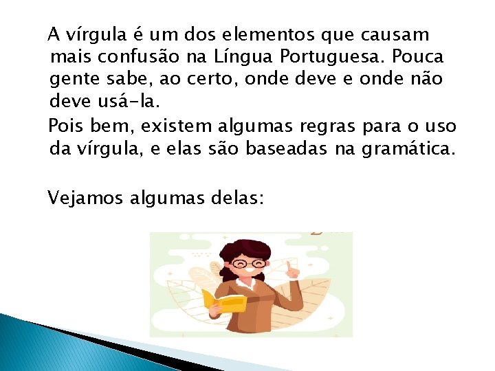 A vírgula é um dos elementos que causam mais confusão na Língua Portuguesa. Pouca