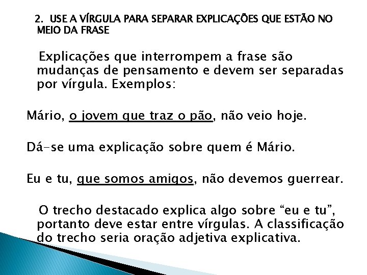 2. USE A VÍRGULA PARA SEPARAR EXPLICAÇÕES QUE ESTÃO NO MEIO DA FRASE Explicações