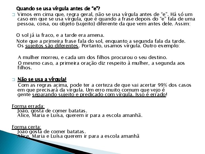 Quando se usa vírgula antes de “e”? � Vimos em cima que, regra geral,