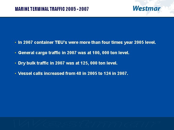MARINE TERMINAL TRAFFIC 2005 - 2007 • In 2007 container TEU’s were more than