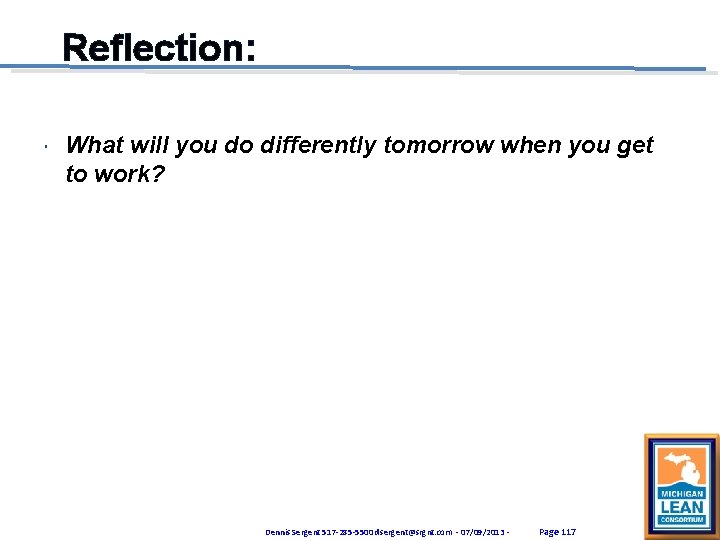 Reflection: What will you do differently tomorrow when you get to work? Dennis Sergent