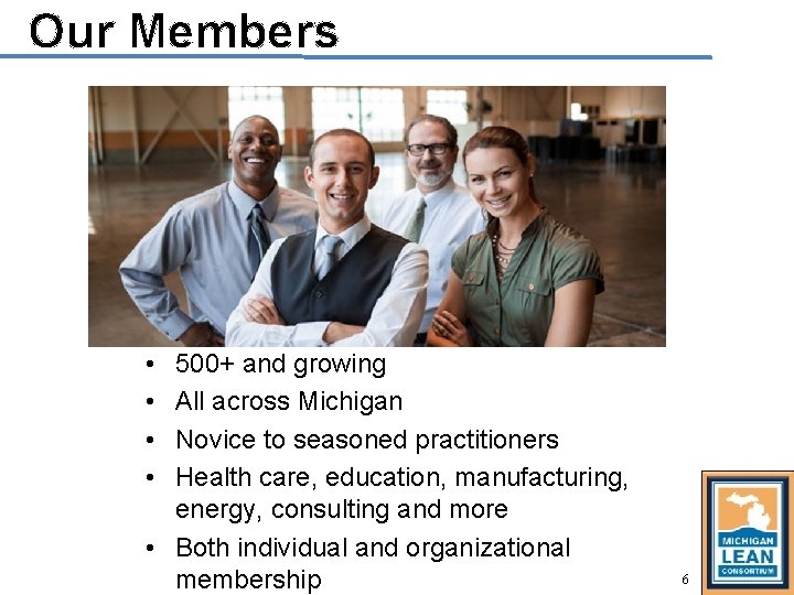 Our Members • • 500+ and growing All across Michigan Novice to seasoned practitioners