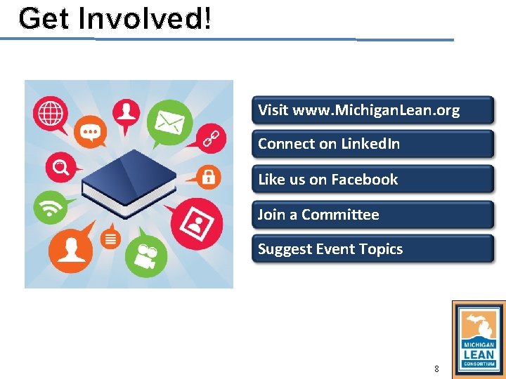 Get Involved! Visit www. Michigan. Lean. org Connect on Linked. In Like us on