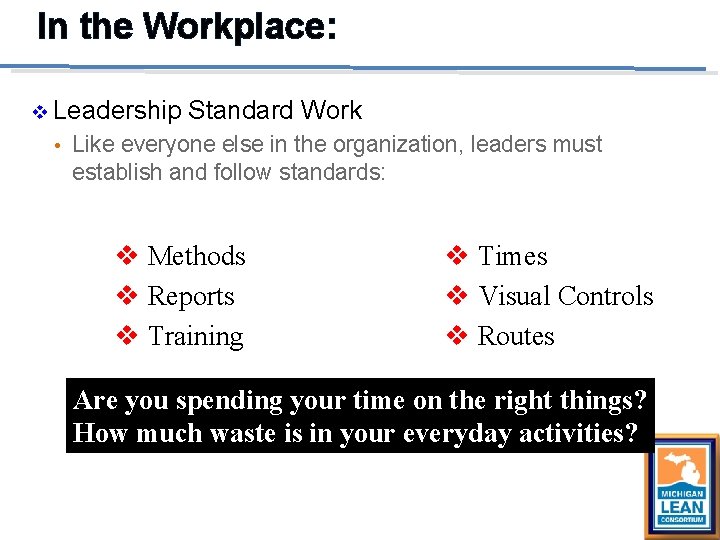 In the Workplace: v Leadership • Standard Work Like everyone else in the organization,