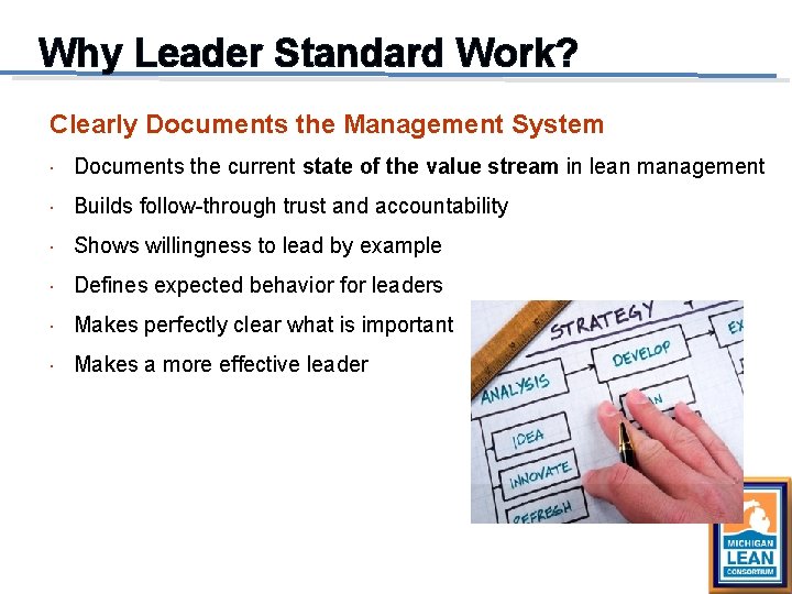 Why Leader Standard Work? Clearly Documents the Management System Documents the current state of