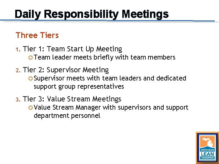 Daily Responsibility Meetings Three Tiers 1. Tier 1: Team Start Up Meeting Team 2.