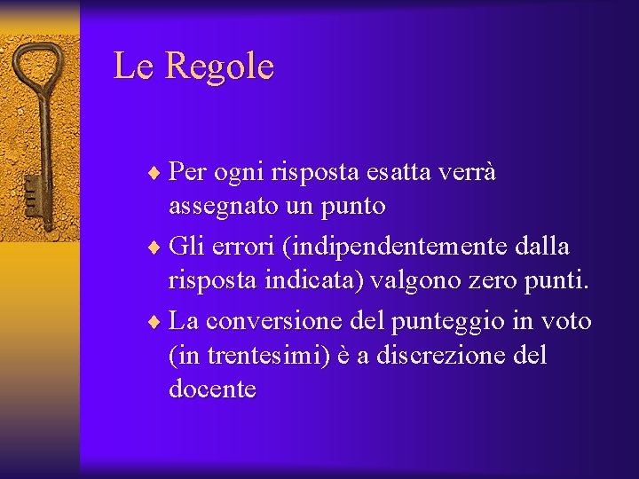 Le Regole ¨ Per ogni risposta esatta verrà assegnato un punto ¨ Gli errori