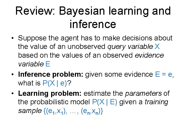 Review: Bayesian learning and inference • Suppose the agent has to make decisions about