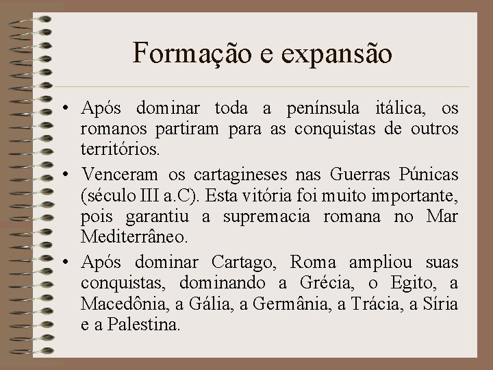 Formação e expansão • Após dominar toda a península itálica, os romanos partiram para