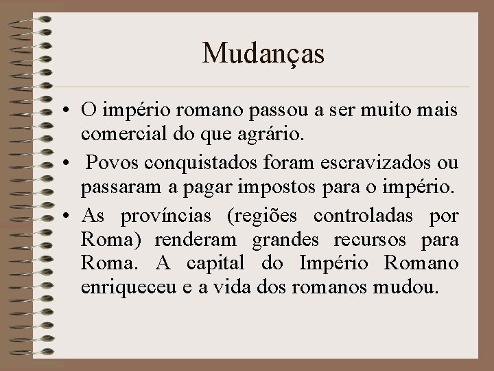 Mudanças • O império romano passou a ser muito mais comercial do que agrário.